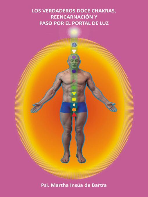 Title details for Los Verdaderos Doce Chakras y Paso por el Portal de Luz by Martha Insua de Bartra - Available